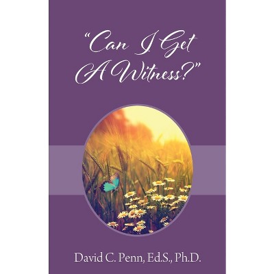 "Can I Get A Witness?" - by  David C Penn (Paperback)