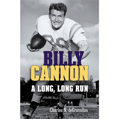 Billy Cannon - by  Charles N Degravelles (Hardcover)