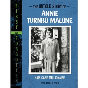 The Untold Story of Annie Turnbo Malone - (First But Forgotten) by  Artika R Tyner (Paperback) - 1 of 1