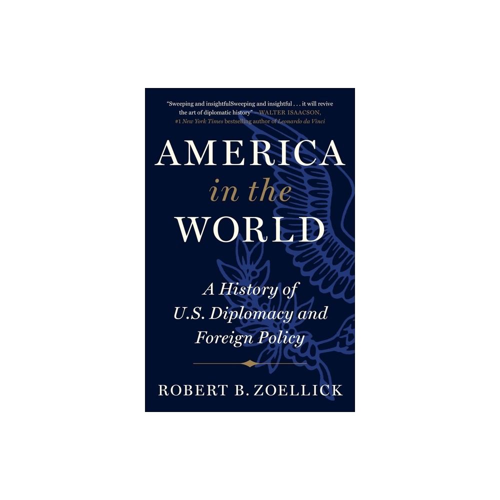 America in the World - by Robert B Zoellick (Paperback)