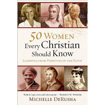 50 Women Every Christian Should Know - by  Michelle Derusha (Paperback)