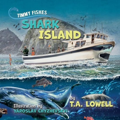 Timmy Fishes Shark Island - by  T a Lowell (Paperback)