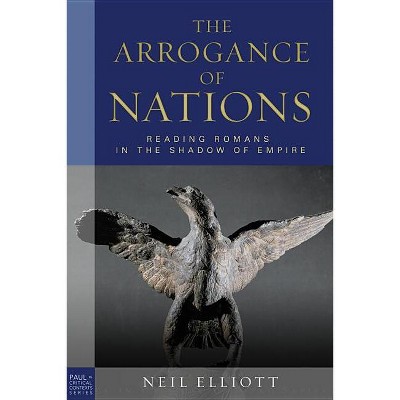 The Arrogance of Nations, Paperback Edition - (Paul in Critical Contexts) by  Neil Elliott