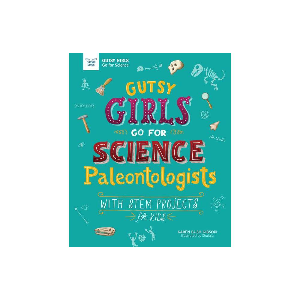 Gutsy Girls Go for Science: Paleontologists - by Karen Bush Gibson (Paperback) was $14.59 now $9.99 (32.0% off)