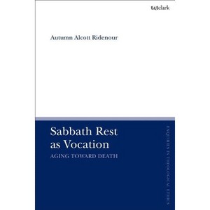 Sabbath Rest as Vocation - (T&t Clark Enquiries in Theological Ethics) by  Autumn Alcott Ridenour (Paperback) - 1 of 1