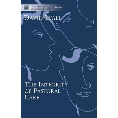 The Integrity of Pastoral Care - (New Library of Pastoral Care) by  David Lyall (Paperback)