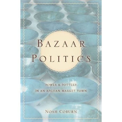 Bazaar Politics - (Stanford Studies in Middle Eastern and Islamic Societies and) by  Noah Coburn (Paperback)