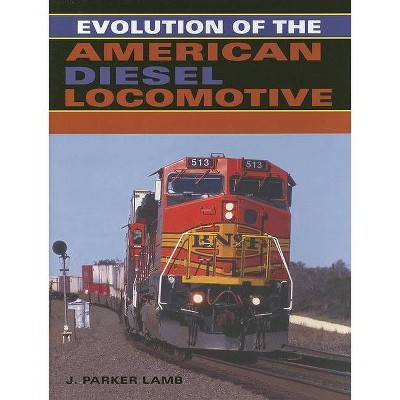 Evolution of the American Diesel Locomotive - (Railroads Past and Present) by  J Parker Lamb (Hardcover)