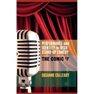 Performance and Identity in Irish Stand-Up Comedy - by  S Colleary (Paperback) - 1 of 1