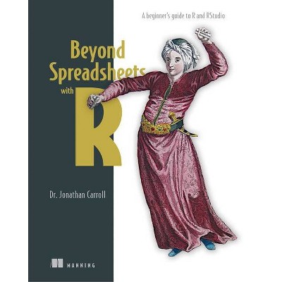 Beyond Spreadsheets with R - by  Jonathan Carroll (Paperback)