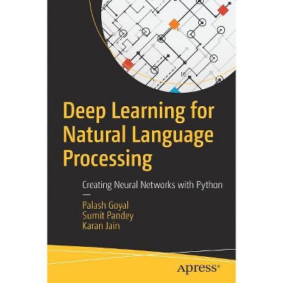 Deep Learning for Natural Language Processing - by  Palash Goyal & Sumit Pandey & Karan Jain (Paperback)