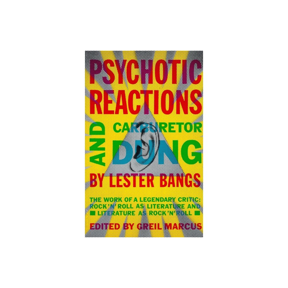 Psychotic Reactions and Carburetor Dung - by Lester Bangs (Paperback)