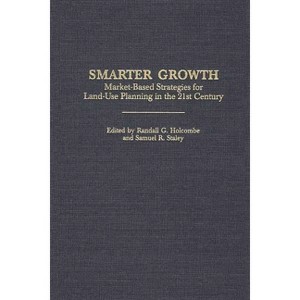 Smarter Growth - (Contributions in Economics and Economic History) by  Randall G Holcombe & Samuel R Staley (Hardcover) - 1 of 1