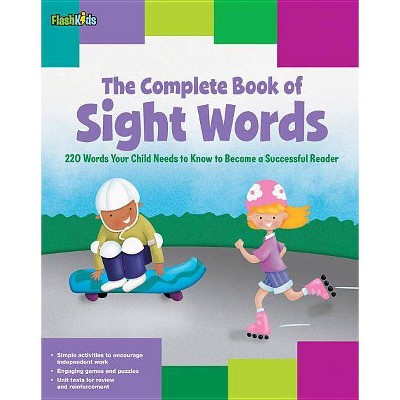 The Complete Book of Sight Words - by  Shannon Keeley & Remy Simard & Christy Schneider & Mark Stephens & Janee Trasler (Paperback)