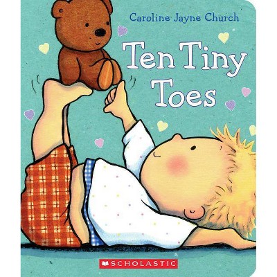 Ten Tiny Toes - (Caroline Jayne Church) by  Caroline Jayne Church (Board Book)