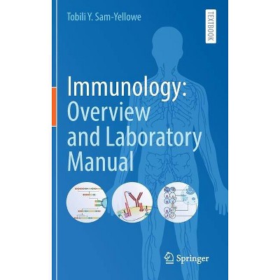 Immunology: Overview and Laboratory Manual - by  Tobili Y Sam-Yellowe (Hardcover)