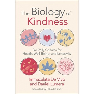 The Biology of Kindness - by  Immaculata de Vivo & Daniel Lumera (Paperback) - 1 of 1