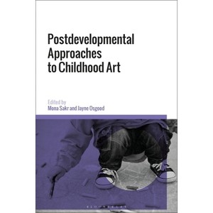 Postdevelopmental Approaches to Childhood Art - by  Jayne Osgood & Mona Sakr (Paperback) - 1 of 1