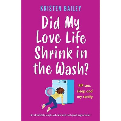 Did My Love Life Shrink in the Wash? - by  Kristen Bailey (Paperback)