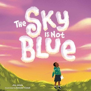 The Sky Is Not Blue - by  Joy Jones (Hardcover) - 1 of 1