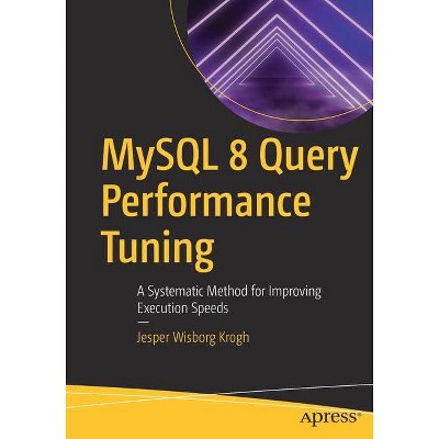 MySQL 8 Query Performance Tuning - by  Jesper Wisborg Krogh (Paperback)