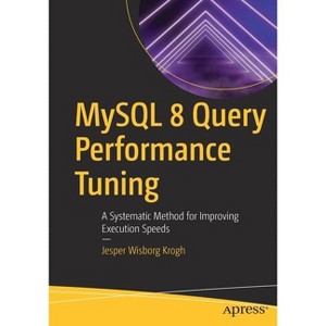 MySQL 8 Query Performance Tuning - by  Jesper Wisborg Krogh (Paperback) - 1 of 1