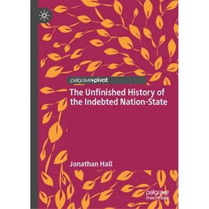 The Unfinished History of the Indebted Nation-State - by  Jonathan Hall (Hardcover) - 1 of 1