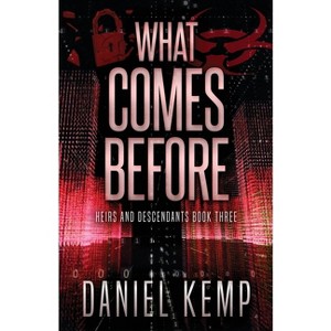 What Comes Before - (Heirs and Descendants) by  Daniel Kemp (Paperback) - 1 of 1
