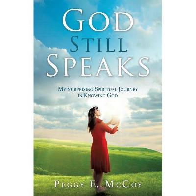 God Still Speaks - by  Peggy E McCoy (Paperback)