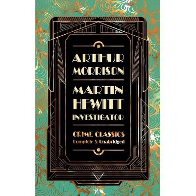 Martin Hewitt, Investigator - (Flame Tree Collectable Crime Classics) by  Arthur Morrison (Hardcover)