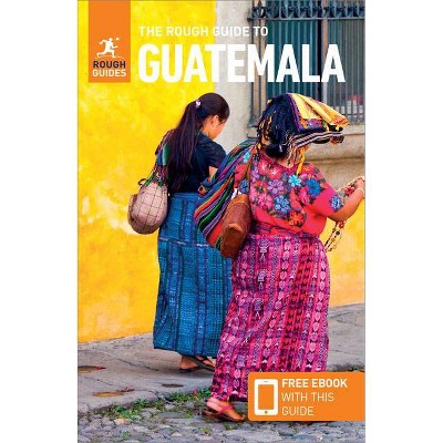 The Rough Guide to Guatemala (Travel Guide with Free Ebook) - (Rough Guides) 7th Edition by  Rough Guides (Paperback)