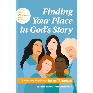 Finding Your Place in God's Story - (Get Wisdom Bible Studies) by  Teresa Swanstrom Anderson (Paperback) - 1 of 1
