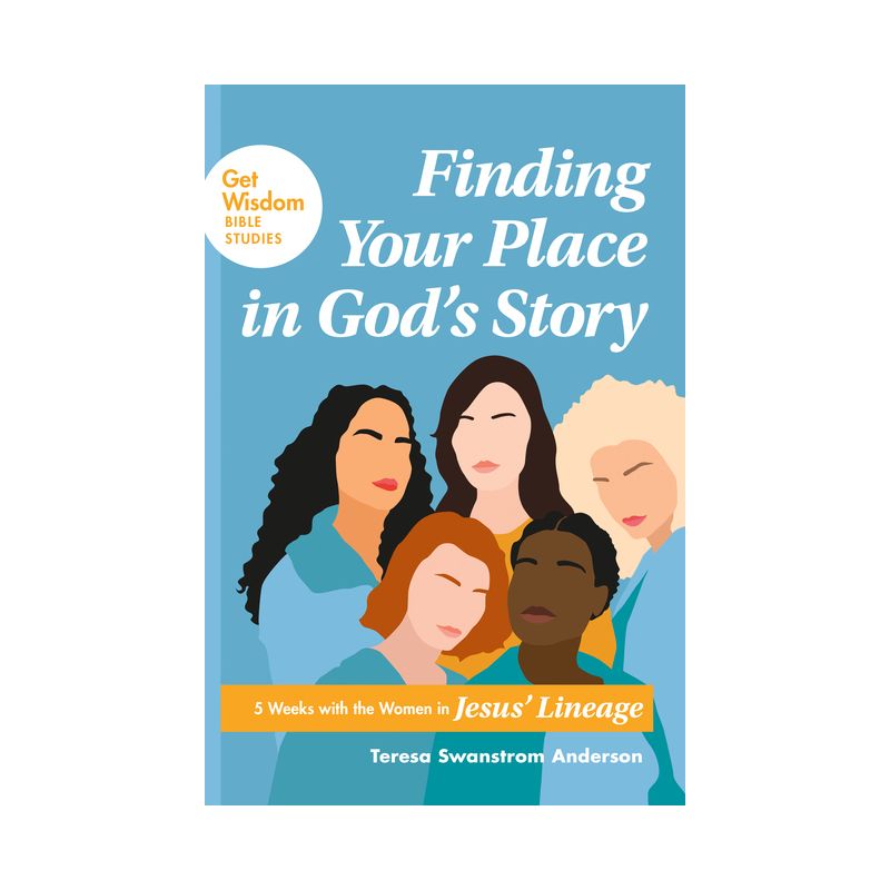Finding Your Place in God's Story - (Get Wisdom Bible Studies) by  Teresa Swanstrom Anderson (Paperback), 1 of 2