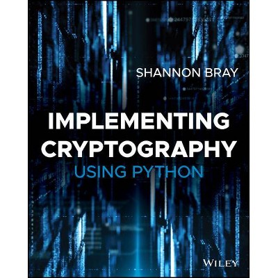Implementing Cryptography Using Python - by  Shannon W Bray (Paperback)