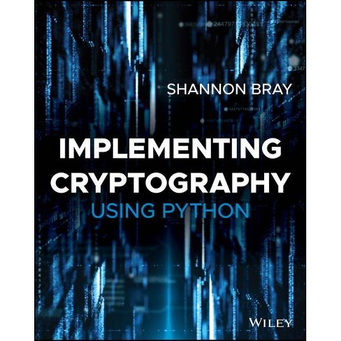 Implementing Cryptography Using Python - By Shannon W Bray 