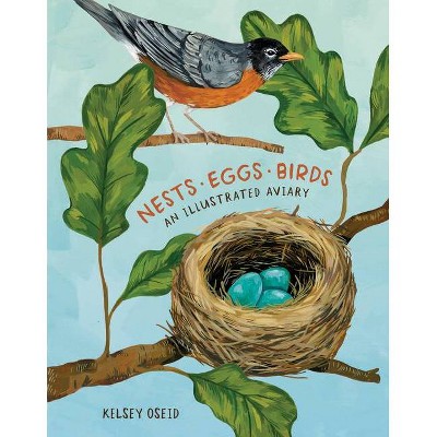 Nests, Eggs, Birds - by  Kelsey Oseid (Hardcover)