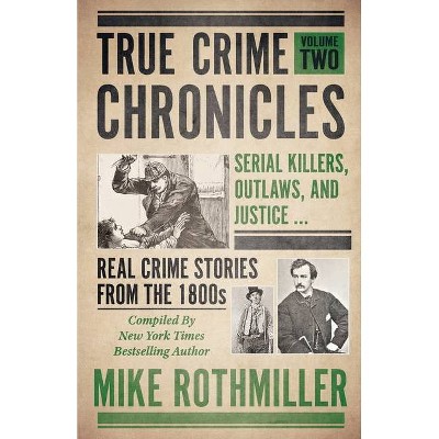 True Crime Chronicles - by  Mike Rothmiller (Paperback)