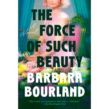 The Force of Such Beauty - by  Barbara Bourland (Paperback)