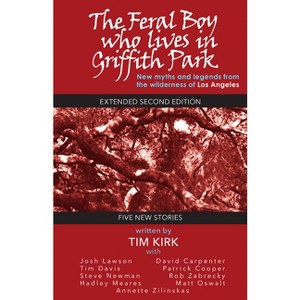 The Feral Boy who lives in Griffith Park - 2nd Edition by  Tim Kirk (Paperback) - 1 of 1