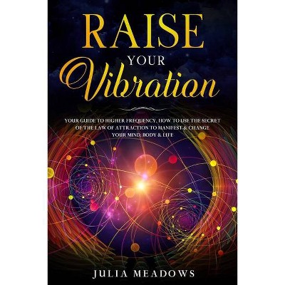 Raise Your Vibration - by  Julia Meadows (Paperback)