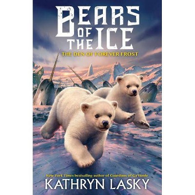 The Den of Forever Frost (Bears of the Ice #2), 2 - by  Kathryn Lasky (Hardcover)