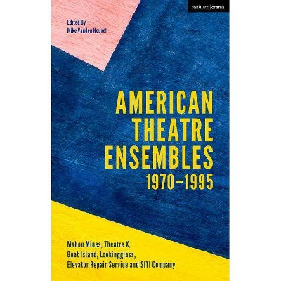 American Theatre Ensembles Volume 1 - by  Mike Vanden Heuvel (Hardcover)