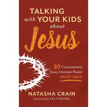 Talking with Your Kids about Jesus - by  Natasha Crain (Paperback)