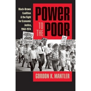 Power to the Poor - (Justice, Power, and Politics) by  Gordon K Mantler (Paperback) - 1 of 1