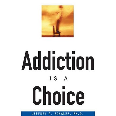 Addiction is a Choice - by  Jeffrey A Schaler (Paperback)