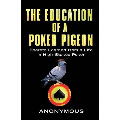 The Education of a Poker Pigeon - by  Anonymous (Paperback)