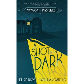 A Shot in the Dark - (Mydworth Mysteries) by  Neil Richards & Matthew Costello (Hardcover)