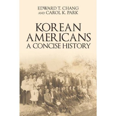 Korean Americans - by  Edward T Chang & Carol K Park (Paperback)