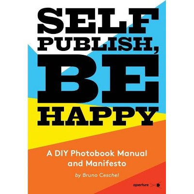 Self Publish, Be Happy - by  Bruno Ceschel (Paperback)