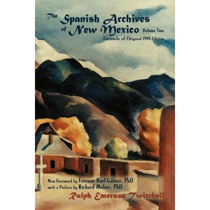 The Spanish Archives of New Mexico, Volume Two (Softcover) - (Southwest Heritage) by  Ralph Emerson Twitchell (Paperback) - 1 of 1